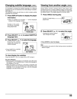 Page 5555
Viewing from another angle [ DVD ]
Some DVDs contain scenes which have been shot
simultaneously from a number of different angles. For these discs,
the same scene can be viewed from these different angles with
the ANGLE button. (The angles depend on the disc used.)
Changing subtitle language [ DVD ]
1Press DISPLAY button to display the player
information.
• When no subtitles are recorded, “– –” will be displayed
instead of the language number. It is possible to change the subtitle language to a...