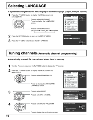 Page 1616
Press to select PROGRAM CH.
Press to display the PROGRAM
CHANNELS screen.
Tuning channels (Automatic channel programming)
Automatically scans all TV channels and stores them in memory.
2
3
Press to select MODE.
Press to select TV or CABLE.
4Press to select AUTO PROGRAM.
Press to display the confirmation screen. Press the TV MENU button to display the MENU screen and
select SETUP.
ENTER
ENTER
ENTER
MENUADJUSTSET  UP
RETURNENTER
SELECTPAGELANGUAGE
PROGRAM  CH
DVD  SET  UP
LOCK
CLOSED CAPTION
INPUT...