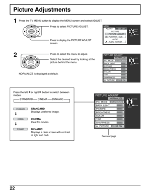 Page 2222
PAGE
PICTURE ADJUST
RETURNENTER
SELECT0
0
0
0
0
0
NORMALIZE
PIC  MODE
BACK  LIGHT
PICTURE
BRIGHTNESS
COLOR
TINT
SHARPNESS
AI  PICTURE
OFFON STANDARD
Picture Adjustments
Press the TV MENU button to display the MENU screen and select ADJUST.1
2
Press to select PICTURE ADJUST.
Press to display the PICTURE ADJUST
screen.
NORMALIZE is displayed at default.Press to select the menu to adjust.
Select the desired level by looking at the
picture behind the menu.
ENTER
ENTER
See next page
MENUADJUSTSET  UP...