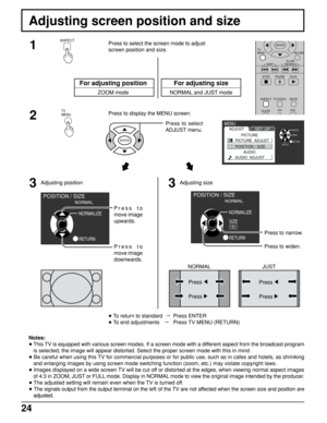 Page 2424
Adjusting screen position and size
Press to select the screen mode to adjust
screen position and size.
Notes:
• This TV is equipped with various screen modes. If a screen mode with a different aspect from the broadcast program
is selected, the image will appear distorted. Select the proper screen mode with this in mind.
• Be careful when using this TV for commercial purposes or for public use, such as in cafes and hotels, as shrinking
and enlarging images by using screen mode switching function (zoom,...