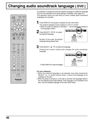 Page 4646
Changing audio soundtrack language [ DVD ]
It is possible to change the audio soundtrack language to a different language
from the one selected at the initial settings if available. (See page 53.)
This operation works only with discs on which multiple audio soundtrack
languages are recorded.
Number of the audio soundtrack
language being played back
1Press DISPLAY during play to display the disc information.
The program playback screen appears on the TV monitor.
• When no audio soundtrack is recorded,...