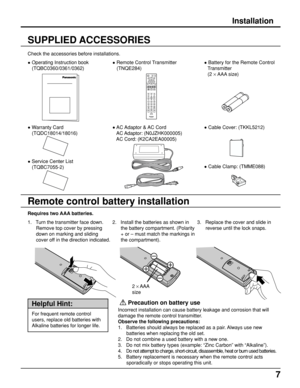 Page 77
Installation
Check the accessories before installations.
• Operating Instruction book
(TQBC0360/0361/0362)• Remote Control Transmitter
(TNQE284)• Battery for the Remote Control
Transmitter
(2 × AAA  size)
POWEREJECT DISPALYTOP MENUANGLED
V
D
M
E
N
UENTER
TV      
MENURETURNSKIPSLOW/SEARCHSTOP
PAUSE PLAY
ASPECT
TV/VIDEO MUTE
SLEEPCHVOL
SURROUND
CANCELREPEAT MODE A-B REPEAT PLAY MODER-TUNE
• AC Adaptor & AC Cord
   AC Adaptor: (N0JZHK000005)
   AC Cord: (K2CA2EA00005)• Warranty Card
(TQDC18014/18016)
•...