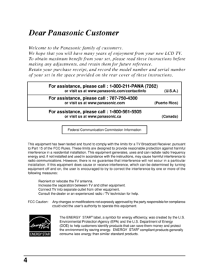 Page 44
Dear Panasonic Customer
Welcome to the Panasonic family of customers.
We hope that you will have many years of enjoyment from your new LCD TV.
To obtain maximum benefit from your set, please read these instructions before
making any adjustments, and retain them for future reference.
Retain your purchase receipt, and record the model number and serial number
of your set in the space provided on the rear cover of these instructions.
This equipment has been tested and found to comply with the limits for a...