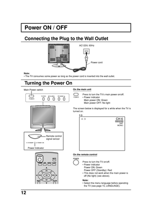 Page 1212
POWER
TV/VIDEO VOLUME CHANNEL
Power ON / OFF
Connecting the Plug to the Wall Outlet
1
2VHF  /  UHFAUDIOVIDEO S-VIDEOR RL
LY
PBPR1
2AUDIOCOMPORNENT VIDEO INPUTINPUTVIDEO
Note:
• The TV consumes some power as long as the power cord is inserted into the wall outlet.
Turning the Power On
Press to turn the TV’s main power on/off.
• Power indicator
Main power ON: Green
Main power OFF: No light
The screen below is displayed for a while when the TV is
turned on.
Press to turn the TV on/off.
• Power indicator...