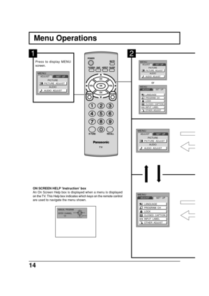 Page 1414
Menu Operations
MENUADJUSTSET  UP
LANGUAGE
PROGRAM  CH
LOCK
CLOSED  CAPTION
INPUT  LABEL
OTHER  ADJUST
MENUADJUST
PICTURE
AUDIOSET  UP
PICTURE  ADJUST
AUDIO  ADJUST
MENUADJUSTSET  UP
LANGUAGE
PROGRAM  CH
LOCK
CLOSED  CAPTION
INPUT  LABEL
OTHER  ADJUST
MENUADJUST
PICTURE
AUDIOSET  UP
PICTURE  ADJUST
AUDIO  ADJUST
or
Press to display MENU
screen.
1
MENUADJUST
PICTURE
AUDIOSET  UP
PICTURE  ADJUST
AUDIO  ADJUST
ON SCREEN HELP ‘Instruction’ box
An On Screen Help box is displayed when a menu is displayed
on...