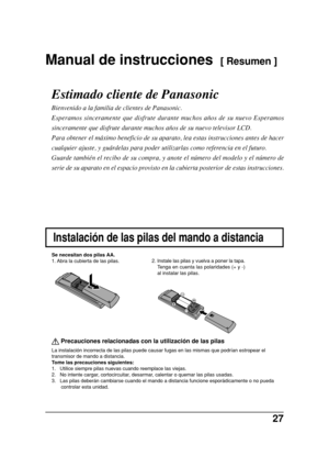 Page 2727
 
Precauciones relacionadas con la utilización de las pilas
La instalación incorrecta de las pilas puede causar fugas en las mismas que podrían estropear el
transmisor de mando a distancia.
Tome las precauciones siguientes:
1.   Utilice siempre pilas nuevas cuando reemplace las viejas.
2.   No intente cargar, cortocircuitar, desarmar, calentar o quemar las pilas usadas.
3.   Las pilas deberán cambiarse cuando el mando a distancia funcione esporádicamente o no pueda
controlar esta unidad. Se necesitan...