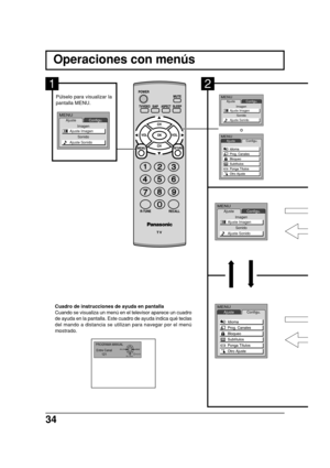 Page 3434
Operaciones con menús
Púlselo para visualizar la
pantalla MENU.
1
MENUAjuste
Imagen
SonidoConfigu.
Ajuste Imagen
Ajuste Sonido
Cuadro de instrucciones de ayuda en pantalla
Cuando se visualiza un menú en el televisor aparece un cuadro
de ayuda en la pantalla. Este cuadro de ayuda indica qué teclas
del mando a distancia se utilizan para navegar por el menú
mostrado.
PROGRAMA MANUAL
Entre Canal
121VUELVE ANULAR
SEL CANAL
MENUAjusteConfigu.
MENUAjuste
Imagen
SonidoConfigu.
Ajuste Imagen
Ajuste Sonido...