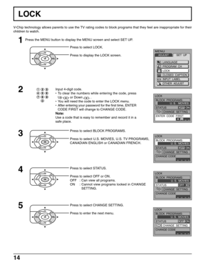 Page 1414
V-Chip technology allows parents to use the TV rating codes to block programs that they feel are inappropriate for their
children to watch.
Input 4-digit code.
•To clear the numbers while entering the code, press
Up 
 or Down  .
•You will need the code to enter the LOCK menu.
•After entering your password for the first time, ENTER
CODE FIRST will change to CHANGE CODE.
Note:
Use a code that is easy to remember and record it in a
safe place.Press to select LOCK.
Press to display the LOCK screen.
3...