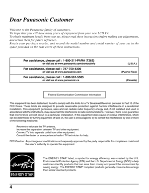 Page 44
Dear Panasonic Customer
Welcome to the Panasonic family of customers.
We hope that you will have many years of enjoyment from your new LCD TV.
To obtain maximum benefit from your set, please read these instructions before making any adjustments,
and retain them for future reference.
Retain your purchase receipt, and record the model number and serial number of your set in the
space provided on the rear cover of these instructions.
This equipment has been tested and found to comply with the limits for a...