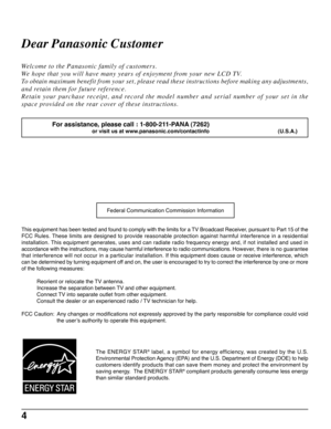 Page 44
Dear Panasonic Customer
Welcome to the Panasonic family of customers.
We hope that you will have many years of enjoyment from your new LCD TV.
To obtain maximum benefit from your set, please read these instructions before making any adjustments,
and retain them for future reference.
Retain your purchase receipt, and record the model number and serial number of your set in the
space provided on the rear cover of these instructions.
This equipment has been tested and found to comply with the limits for a...