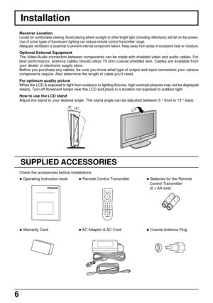 Page 66
Installation
Receiver LocationLocate for comfortable viewing. Avoid placing where sunlight or other bright light (including reflections) will fall on the screen.
Use of some types of fluorescent lighting can reduce remote control transmitter range.
Adequate ventilation is essential to prevent internal component failure. Keep away from areas of excessive heat or moisture.
Optional External Equipment
The Video/Audio connection between components can be made with shielded video and audio cables. For
best...