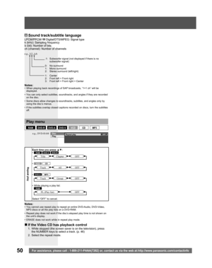 Page 5050For assistance, please call : 1-800-211-PANA(7262) or, contact us via the web at:http://www.panasonic.com/contactinfo
BSound track/subtitle language
Notes:•  When playing back recordings of SAP broadcasts, “1+1 ch” will be 
displayed.
•  You can only select subtitles, soundtracks, and angles if they are recorded 
on the disc.
•  Some discs allow changes to soundtracks, subtitles, and angles only by 
using the disc’s menus.
•  If the subtitles overlap closed captions recorded on discs, turn the...