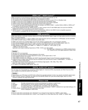 Page 4747
FAQs, etc.
 Technical Information
VIERA LinkTM “HDAVI ControlTM”  
HDMI connections to some Panasonic equipment allow you to interface auto\
matically. (p. 30) This function may not work normally depending on the equipment condition\
. The equipment can be operated by other remote controls with this functio\
n on even if TV is in Standby mode. Image or sound may not be available for the first few seconds when the p\
layback starts. Image or sound may not be available for the first few seconds when...