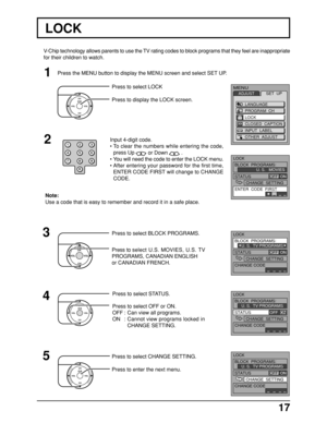 Page 1717
V-Chip technology allows parents to use the TV rating codes to block programs that they feel are inappropriate
for their children to watch.
LOCK
BLOCK  PROGRAMS:
STATUSU. S.  TV PROGRAMS
CHANGE  SETTING
CHANGE CODE
OFF  ON
LOCK
BLOCK  PROGRAMS:
STATUSU. S.   MOVIES
CHANGE  SETTING
ENTER  CODE  FIRST
OFF  ON
Input 4-digit code.
•To clear the numbers while entering the code,
press Up 
 or Down  .
•You will need the code to enter the LOCK menu.
•After entering your password for the first time,
ENTER CODE...