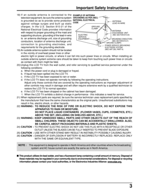 Page 33
18) If an outside antenna is connected to the
television
 equipment, be sure the antenna system
is grounded so as to provide some protection
against voltage surges and built up static
charges. In the U.S. Section 810-21 of the
National Electrical Code provides information
with respect to proper grounding of the mast and
supporting structure, grounding of the lead-in wire
to  an antenna discharge unit, size of grounding
conductors, location of antenna discharge unit,
connection to grounding electrodes,...