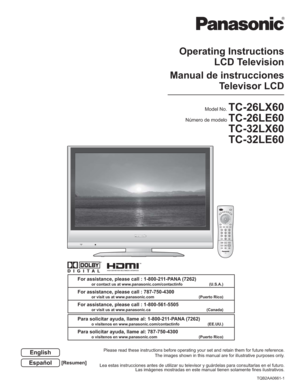 Page 1R
For assistance, please call : 1-800-211-PANA (7262)or contact us at www.panasonic.com/contactinfo (U.S.A.)
For assistance, please call : 787-750-4300or visit us at www.panasonic.com (Puerto Rico)
For assistance, please call : 1-800-561-5505or visit us at www.panasonic.ca (Canada)
Para solicitar ayuda, llame al: 1-800-211-PANA (7262)o visítenos en www.panasonic.com/contactinfo (EE.UU.)
Para solicitar ayuda, llame al: 787-750-4300o visítenos en www.panasonic.com (Puerto Rico)
Operating Instructions
LCD...