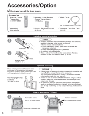 Page 66
Accessories/Option
Check you have all the items shown.
Accessories
‘Remote Control 
Transmitter
•EUR7613ZG0
‘Batteries for the Remote
Control Transmitter 
(2)
•AA Battery
‘Operating
Instructions‘Product Registration Card
(U.S.A.)‘Customer Care Plan Card
(U.S.A.)
Installing remote’s batteries
push
slide open
close
Note the correct
polarity (+ or -).
•Incorrect installation may cause battery leakage and corrosion, 
resulting in damage to the remote control unit.
•Do not mix old and new batteries....