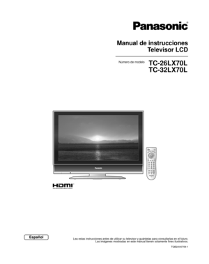 Page 33Manual de instruccionesTelevisor LCD
Lea estas instrucciones antes de utilizar su televisor y guárdelas pa\
ra consultarlas en el futuro. Las imágenes mostradas en este manual tienen solamente fines ilustrat\
ivos.
TQB2AA0758-1
Español
Número de modeloTC-26LX70L
TC-32LX70L 