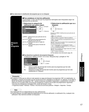 Page 4917
Funciones 
avanzadas
 Bloqueo
Bloquear prog.MPAA
C.F.L.R.
Salida a monitor
C.E.L.R. U.S.TV
No
Bloquear prog.MPAA
C.F.L.R.
C.E.L.R. U.S.TV
Salida a monitor
No
■ Para seleccionar la clasificación del programa que se va a bloquear
Bloqueo 
de 
programa
■ Para establecer el nivel de calificación
La tecnología “V-chip” permite que los programas restringidos sean bloqueados segú\
n las 
calificaciones de televisión.
 Seleccione la categoría de 
calificación que quiera seguir.
• MPAA :  Calificaciones para...