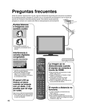 Page 10246
Preguntas frecuentes
Antes de solicitar reparaciones ó ayuda, siga las indicaciones siguientes para solucionar el problema.
Si el problema persiste, póngase en contacto con su concesionario de Panasonic ó con el centro de 
servicio de Panasonic local para solicitar ayuda. Para obtener ayuda adicional, 
póngase en contacto con nuestro sitio Web en www.panasonic.com/contactinfo
-
SUBSUBMENUMENU
-
Puntos blancos 
ó imágenes con 
sombra (ruido)
• Compruebe la posición, la 
orientación y la conexión de la...