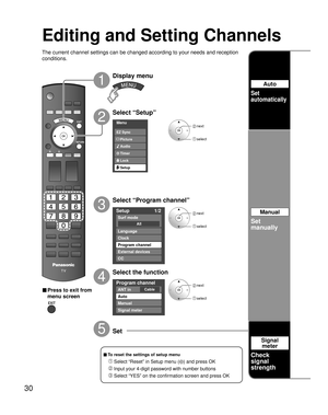 Page 3030
Menu
Audio
Lock
Setup Timer Picture EZ Sync
Setup 1/2
All
Surf mode
Language
Clock
Program channel
External devices
CC
Program channel
CableANT in
Auto
Manual
Signal meter
Editing and Setting Channels
The current channel settings can be changed according to your needs and reception 
conditions.
2
1
3
4
5
■ Press to exit from 
menu screen
Display menu
Select “Setup”
Select “Program channel”
Select the function
Set
■ To reset the settings of setup menu
 Select “Reset” in Setup menu () and press OK...