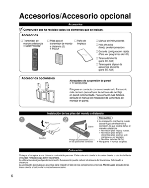 Page 566
Accesorios/Accesorio opcional
Compruebe que ha recibido todos los elementos que se indican.
Instalación de las pilas del mando a distancia
Abrir.
Gancho
 
 
Ponga las polaridades (+ ó -) 
en las posiciones correctas Cierre
Precaución
 La instalación mal hecha puede 
causar fugas de electrolito y 
corrosión, lo que podría dañar el 
mando a distancia.
 •  No mezcle pilas viejas y nuevas.
 •  No mezcle pilas de tipos 
diferentes (pilas alcalinas y de 
manganeso, por ejemplo).
 •  No utilice baterías...