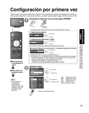 Page 6313
Guía de inicio rápido
 Configuración por primera vez Identificación de los controles
Configuración por primera vez
“Ajuste inicial” se visualiza solamente cuando el TV se enciende por primera vez después de enchufar el 
cable de alimentación en una toma de corriente y cuando “Autoencen\
dido” (págs. 24-25) se pone en “No”.
ó
■  Pulse para salir 
de la pantalla de 
menú
 
■ Para volver a la 
pantalla anterior 
Nota
 Para cambiar la  configuración 
(Idioma/Reloj/
Programa auto) más 
adelante, vaya a la...