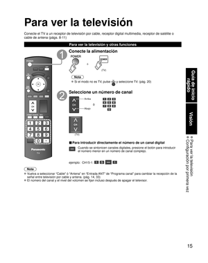 Page 6515
Guía de inicio rápido
 Para ver la televisión Configuración por primera vez
Visión
Para ver la televisión
Conecte el TV a un receptor de televisión por cable, receptor digital multimedia\
, receptor de satélite o 
cable de antena (págs. 8-11)
Para ver la televisión y otras funciones
Nota
 Vuelva a seleccionar “Cable” ó “Antena” en “Entrada ANT” de “Programa canal” para cambiar la recepción de la 
señal entre televisión por cable y antena. (pág. 14, 33)
 El número del canal y el nivel del volúmen se...