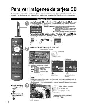 Page 6818
Para ver imágenes de tarjeta SD
Puede ver fotos tomadas con una cámara digital ó con una cámara\
 de vídeo digital que estén guardadas en una 
tarjeta SD. (El contenido de otros medios que no sean tarjetas SD puede\
 que no se reproduzca correctamente.)
Visualizador de fotos
■ Pulse para salir 
de la pantalla de 
menú
■ Para volver a la
pantalla anterior
Inserte la tarjeta SD y seleccione “Reproducir tarjeta SD ahora”.
 “Ajuste de tarjeta SD” se visualizará automáticamente cada v\
ez que se inserte...