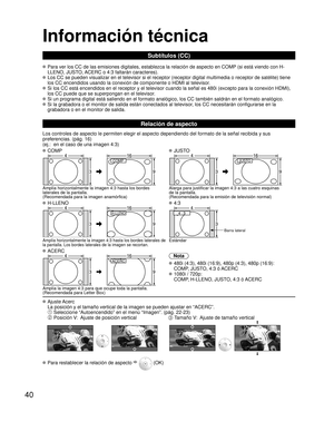 Page 9040
Información técnica
Subtítulos (CC)
 Para ver los CC de las emisiones digitales, establezca la relación de\
 aspecto en COMP (si está viendo con H-LLENO, JUSTO, ACERC o 4:3 faltarán caracteres).
 Los CC se pueden visualizar en el televisor si el receptor (receptor di\
gital multimedia o receptor de satélite) tiene los CC encendidos usando la conexión de componente o HDMI al televiso\
r. 
 Si los CC está encendidos en el receptor y el televisor cuando la señ\
al es 480i (excepto para la conexión HDMI),...