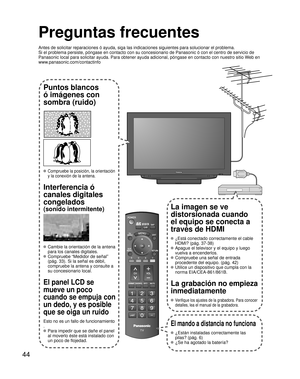 Page 9444
-
SUBMENU
Preguntas frecuentes
Antes de solicitar reparaciones ó ayuda, siga las indicaciones siguie\
ntes para solucionar el problema.
Si el problema persiste, póngase en contacto con su concesionario de \
Panasonic ó con el centro de servicio de 
Panasonic local para solicitar ayuda. Para obtener ayuda adicional, pó\
ngase en contacto con nuestro sitio Web en 
www.panasonic.com/contactinfo
Puntos blancos 
ó imágenes con 
sombra (ruido)
 Compruebe la posición, la orientación 
y la conexión de la...