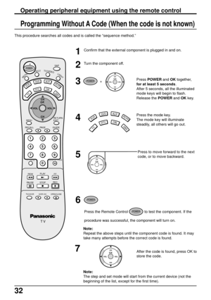 Page 3232
DTV
AUXDV D
VCR
DBS
RCVR
CBL
TV
This procedure searches all codes and is called the “sequence method.”
1Confirm that the external component is plugged in and on.
2Turn the component off.
3
4
Press the mode key.
The mode key will illuminate
steadily, all others will go out.
Press to move forward to the next
code, or to move backward.
5
6
Note:
The step and set mode will start from the current device (not the
beginning of the list, except for the first time).
7
Operating peripheral equipment using the...