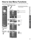 Page 23
23
Advanced
 How to Use Menu Functions Displaying PC Screen on TV
Viewing
How to Use Menu Functions
Various menus allow you to make settings for the picture, sound, and othe\
r functions so that you can enjoy 
watching TV best suited for you.
 Press to exit from a menu screen
 Press to return to the previous 
screen
 
Display the menu
  Shows the functions that can be adjusted.  Some functions will be disabled depending on  the type of input signal.
Edit
RETURN
ABC Delete abc
Menu
RGBY...