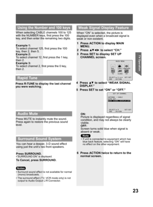 Page 2323
TV Operation
When selecting CABLE channels 100 to 125 
with the NUMBER keys, first press the 100 
key, and then enter the remaining two digits.
Press R-TUNE to display the last channel 
you were watching.
Press MUTE to instantly mute the sound. 
Press again to restore the previous sound 
level. Example 1:
To select channel 125, first press the 100 
key, then 2, then 5.
Example 2:
To select channel 12, first press the 1 key, 
then 2.
Example 3:
To select channel 2, first press the 0 key, 
then 2.
You...