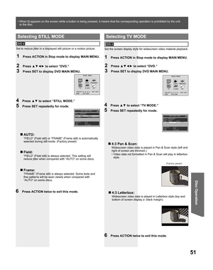 Page 5151
Disc Operation
4 Press ▲▼ to select “STILL MODE.”
5  Press SET repeatedly for mode.
Set to reduce jitter in a displayed still picture or a motion picture.
MAIN MENU
DVD LOCK LANGUAGE
TV CLOCK CH
SELECT: SET:SET
END :ACTION
  Selecting STILL MODE
DVD-V
1  Press ACTION in Stop mode to display MAIN MENU.
2 Press ▲▼◄► to select “DVD.”
3  Press SET to display DVD MAIN MENU.
