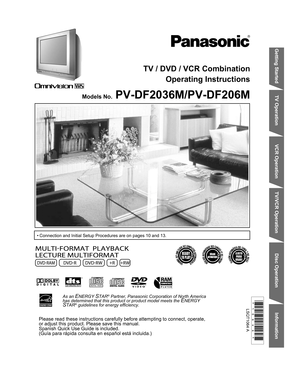 Page 1Information
Getting Started
TV Operation
Disc Operation Information
VCR Operation
TV/VCR Operation
LSQT1064 A
TV / DVD / VCR Combination
Operating Instructions
• Connection and Initial Setup Procedures are on pages 10 and 13.
PV-DF2036M/PV-DF206M 
As an ENERGY STAR® Partner, Panasonic Corporation of North America  
has determined that this product or product model meets the ENERGY STAR® guidelines for energy efficiency.
Please read these instructions carefully before attempting to connect, operate, 
or...