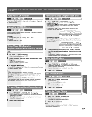 Page 3737
Disc Operation
1  Press FF/SLOW+ or REW/SLOW- during play.•  Search speed, slow at first, increases with each additional press of 
the button up to 5 levels.
•  Starting forward/reverse search during play started from menu on 
Video CDs may recall menu.
2  Press PLAY to release.
1 Press SKIP+ ►►Ι or SKIP- ΙΙ◄◄ during play.
1  Press STILL/PAUSE during play.• DVD/Video CD:
  The unit will enter Still picture mode.
• CD:
  The unit will enter Pause mode.
2  Press PLAY to release.
1  Press STILL/PAUSE in...