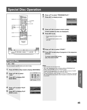 Page 4545
Disc Operation
Notes:•  Up to 16 tracks can be programmed.
• “◄” or “►” (depending on disc) indicates additional PROGRAM PLAY 
screen. Press ▲▼◄► for next or previous screen.
•  To clear the last programmed track, press ▲▼◄► to move to “CLEAR 
LAST” and press SET. (Pressing CLEAR also clears.)
•  To clear all programs, Press ▲▼◄► to move to “CLEAR ALL” and press 
SET. (Programs are also cleared when the power is turned off or the disc 
is removed.) You can program specific tracks and order of play.
1...