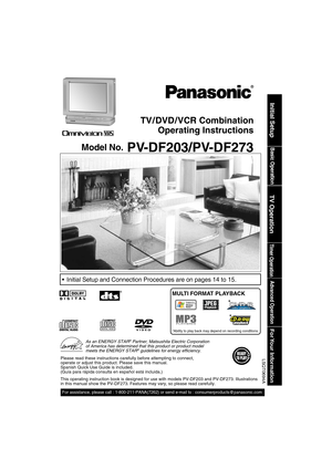 Page 1TV / DVD / VCR Combination
Operating Instructions
Model No.
  PV-DF203/PV-DF273Basic Operation
Initial Setup
TV Operation
Timer Operation
Advanced Operation
For Your  Information
LSQT0694A
 Initial Setup and Connection Procedures are on pages 14 to 15.
As an ENERGY STAR® Partner, Matsushita Electric Corporation 
of America has determined that this product or product model 
meets the ENERGY STAR
® guidelines for energy ef ciency.
Please read these instructions carefully before attempting to connect,...