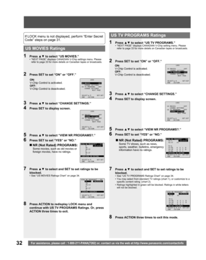 Page 3232For assistance, please call : 1-800-211-PANA(7262) or, contact us via the web at:http://www.panasonic.com/contactinfo
1 Press ▲▼ to select “US TV PROGRAMS.”•  “NEXT PAGE” displays CANADIAN V-Chip setting menu. Please 
refer to page 33 for more details on Canadian tapes or broadcasts.
3 Press ▲▼ to select “CHANGE SETTINGS.”
4  Press SET to display screen.
