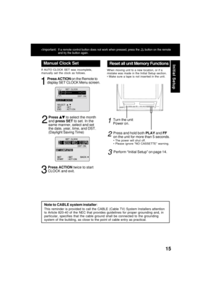 Page 1515
Initial Setup
*Important:If a remote control button does not work when pressed, press the  button on the remote
and try the button again.
Manual Clock Set
If AUTO CLOCK SET was incomplete,
manually set the clock as follows.
Press ACTION on the Remote to
display SET CLOCK Menu screen.
1
Press  to select the month
and press SET to set. In the
same manner, select and set
the date, year, time, and DST.
(Daylight Saving Time)
2
                                   
  
  
 
        
        
Press ACTION...