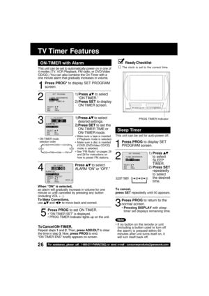 Page 2626For assistance, please call : 1-800-211-PANA(7262) or send e-mail : consumerproducts@panasonic.com
1
ON-TIMER with Alarm
TV Timer  Features
Ready Checklist
The clock is set to the correct time.This unit can be set to automatically power on in one of
4 modes (TV, VCR Playback, FM radio, or DVD/Video
CD/CD.) You can also combine the On-Timer with a
one minute alarm that gradually increases in volume.
If no button on the remote or unit
(including a button used to turn off
the alarm) is pressed within 60...