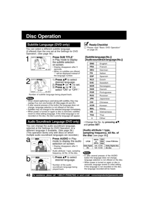 Page 4848For assistance, please call : 1-800-211-PANA(7262) or send e-mail : consumerproducts@panasonic.com
AUDIO:3  ESP
Dolby  Digital  3/2.1ch
SELECT
:  SET:SET
Hola
AUDIO:1  ENG
Dolby  Digital  3/2.1ch
SELECT
:  SET:SET
Hello
Te amo
When closed captioning is used along with subtitles, they may
overlap. If so, turn one function off. (See pages 24 and 25.)
If after several presses of the button the language does not
change, language selection is not offered on the disc.
Subtitles may not change to the...