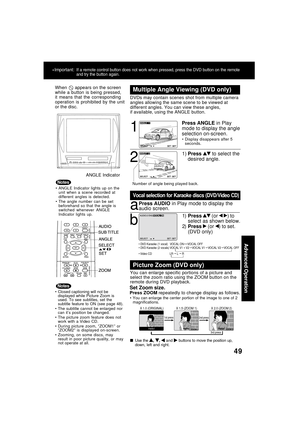 Page 4949
Advanced Operation
When
  appears on the screen
while a button is being pressed,
it means that the corresponding
operation is prohibited by the unit
or the disc.
ANGLE Indicator lights up on the
unit when a scene recorded at
different angles is detected.
The angle number can be set
beforehand so that the angle is
switched whenever ANGLE
Indicator lights up.
ANGLE Indicator
 DVD Karaoke (1 vocal)   VOCAL ON     VOCAL OFF
 DVD Karaoke (2 vocals) VOCAL V1 +
 V2    VOCAL V1    VOCAL V2    VOCAL OFF 
...