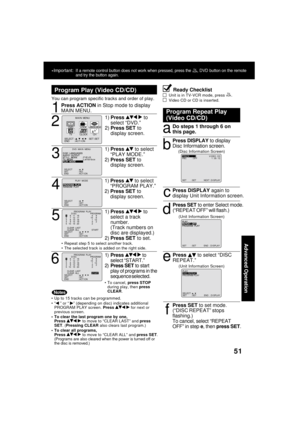 Page 5151
Advanced Operation
Up to 15 tracks can be programmed.
“ ” or “ ” (depending on disc) indicates additional
PROGRAM PLAY screen. Press   for next or
previous screen.
To clear the last program one by one,
Press 
  to move to “CLEAR LAST” and press
SET. (Pressing CLEAR also clears last program.)
To clear all programs,
Press 
  to move to “CLEAR ALL” and press SET.
(Programs are also cleared when the power is turned off or
the disc is removed.)
You can program specific tracks and order of play.
Program...