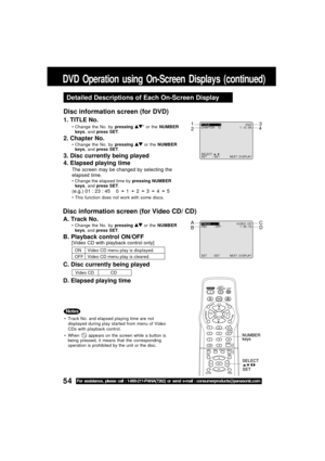 Page 5454For assistance, please call : 1-800-211-PANA(7262) or send e-mail : consumerproducts@panasonic.com
DVD Operation using On-Screen Displays (continued)
Detailed Descriptions of Each On-Screen Display
1. TITLE No.
Change the No. by pressing * or the NUMBER
keys, and press SET.
2. Chapter No.
Change the No. by pressing  or the NUMBER
keys, and press SET.
3. Disc currently being played
4. Elapsed playing time
The screen may be changed by selecting the
elapsed time.
 Change the elapsed time by pressing...