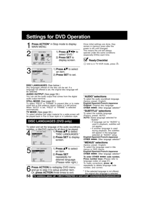 Page 5858For assistance, please call : 1-800-211-PANA(7262) or send e-mail : consumerproducts@panasonic.com
DISC LANGUAGES (DVD only)
To select and set the language of the audio soundtrack,
subtitles, or title/DVD menus for all discs to be played.
“AUDIO” selectionsTo select the audio soundtrack language.
(factory preset: English)
English/Spanish/French/Japanese
Original: Original disc language
OTHER ✱✱✱✱: Other language selection*1
“SUBTITLE” selectionsTo select the subtitle language.
(Factor y preset: AUTO)...