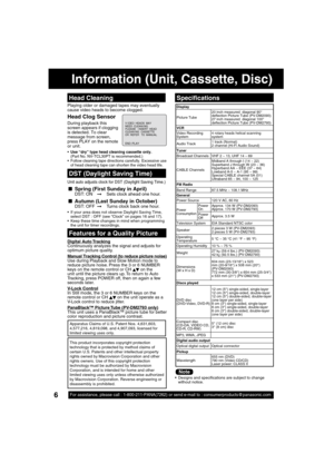 Page 66For assistance, please call : 1-800-211-PANA(7262) or send e-mail to :\
 consumerproducts@panasonic.com6
Information (Unit, Cassette, Disc)
V I DEO  HEADS  MAY
NEED  CLEAN I NG  PL EASE   I NSERT  HEAD CLEAN I NG  CASSETTE 
OR  REFER   TO  MANUAL 
END : PLAY
Playing older or damaged tapes may eventually 
cause video heads to become clogged.
 Head Cleaning
Unit auto adjusts clock for DST (Daylight Saving Time.)
 DST (Daylight Saving Time)
  If your area does not observe Daylight Saving Time, 
select DST...