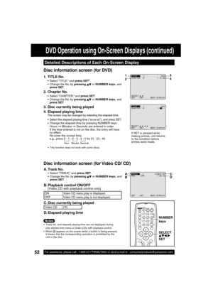 Page 5252For assistance, please call : 1-800-211-PANA(7262) or send e-mail to : consumerproducts@panasonic.com52For assistance, please call : 1-800-211-PANA(7262) or send e-mail to : consumerproducts@panasonic.com
Detailed Descriptions of Each On-Screen Display
  Disc information screen (for DVD)
  Track No. and elapsed playing time are not displayed during 
play started from menu of Video CDs with playback control.
 When 
   appears on the screen while a button is being pressed, 
it means that the...