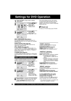 Page 5858For assistance, please call : 1-800-211-PANA(7262) or send e-mail to : consumerproducts@panasonic.com58For assistance, please call : 1-800-211-PANA(7262) or send e-mail to : consumerproducts@panasonic.com
DISC LANGUAGES (DVD only)
To select and set the language of the audio soundtrack, 
subtitles, or title/DVD menus for all discs to be played.
“AUDIO” selectionsTo select the audio soundtrack language.
(Factory preset: English)
English/Spanish/French/Japanese
Original: Original disc language
OTHER...